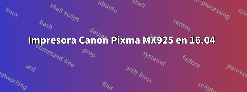 Impresora Canon Pixma MX925 en 16.04 