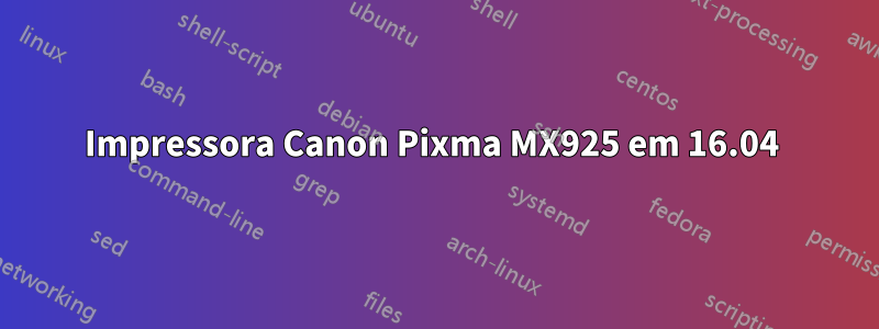 Impressora Canon Pixma MX925 em 16.04 