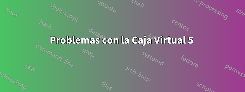 Problemas con la Caja Virtual 5