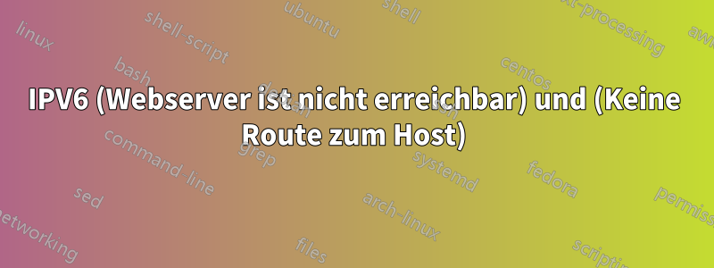 IPV6 (Webserver ist nicht erreichbar) und (Keine Route zum Host)