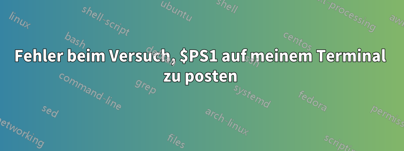 Fehler beim Versuch, $PS1 auf meinem Terminal zu posten