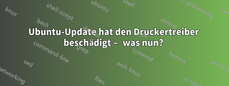 Ubuntu-Update hat den Druckertreiber beschädigt – was nun?