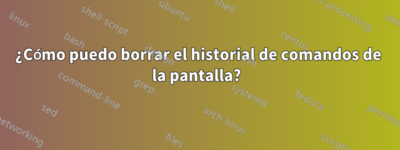 ¿Cómo puedo borrar el historial de comandos de la pantalla? 