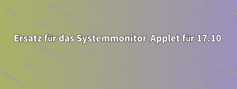 Ersatz für das Systemmonitor-Applet für 17.10