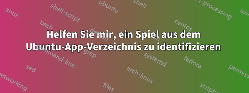 Helfen Sie mir, ein Spiel aus dem Ubuntu-App-Verzeichnis zu identifizieren