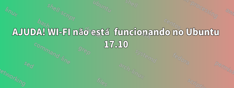 AJUDA! WI-FI não está funcionando no Ubuntu 17.10