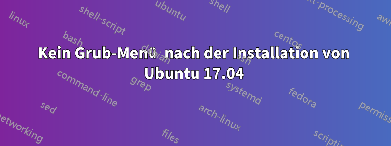 Kein Grub-Menü nach der Installation von Ubuntu 17.04