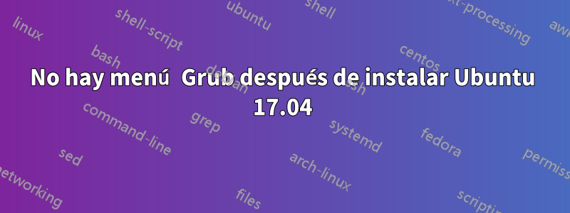 No hay menú Grub después de instalar Ubuntu 17.04