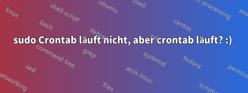 sudo Crontab läuft nicht, aber crontab läuft? :)