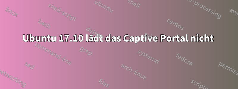 Ubuntu 17.10 lädt das Captive Portal nicht