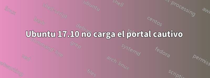 Ubuntu 17.10 no carga el portal cautivo