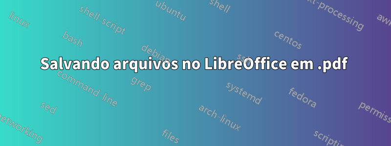 Salvando arquivos no LibreOffice em .pdf