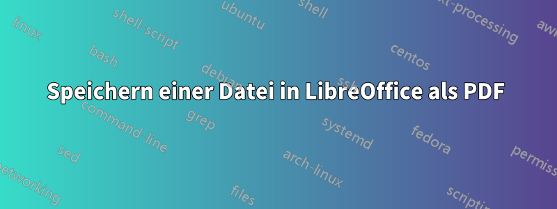 Speichern einer Datei in LibreOffice als PDF