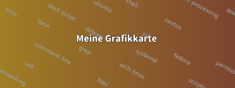 Meine Grafikkarte