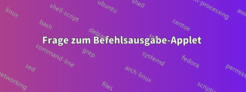 Frage zum Befehlsausgabe-Applet