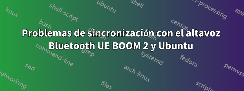 Problemas de sincronización con el altavoz Bluetooth UE BOOM 2 y Ubuntu