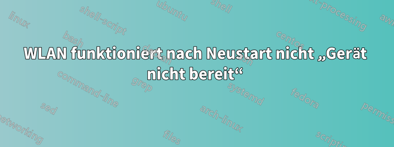 WLAN funktioniert nach Neustart nicht „Gerät nicht bereit“