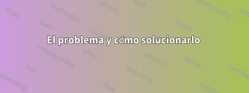 El problema y cómo solucionarlo