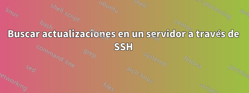 Buscar actualizaciones en un servidor a través de SSH