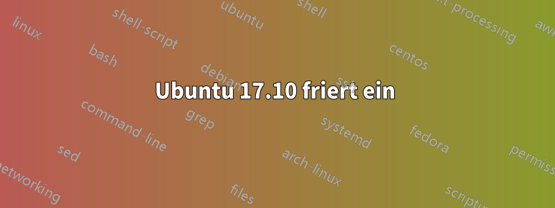 Ubuntu 17.10 friert ein