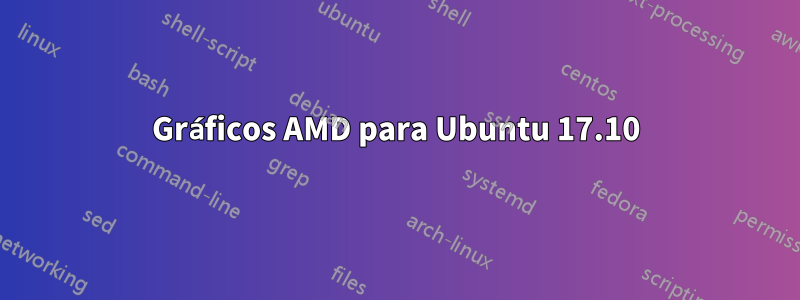 Gráficos AMD para Ubuntu 17.10