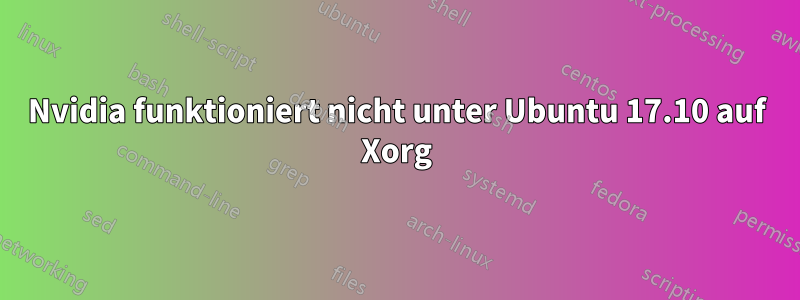 Nvidia funktioniert nicht unter Ubuntu 17.10 auf Xorg