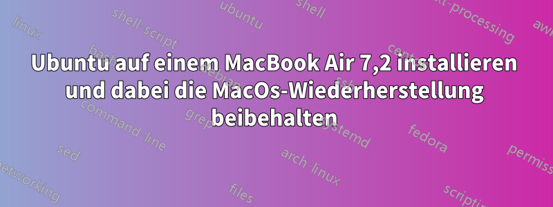 Ubuntu auf einem MacBook Air 7,2 installieren und dabei die MacOs-Wiederherstellung beibehalten