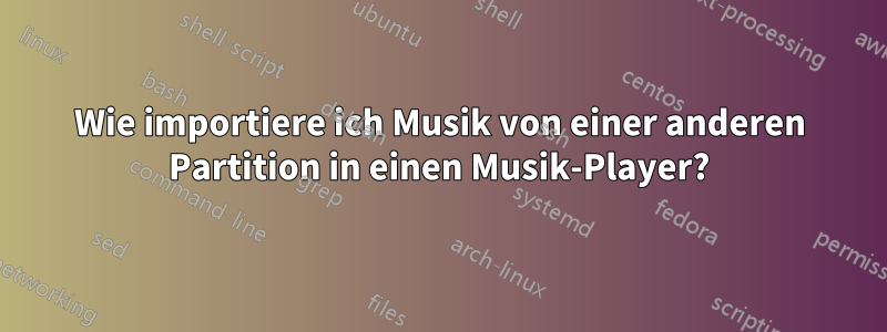 Wie importiere ich Musik von einer anderen Partition in einen Musik-Player?