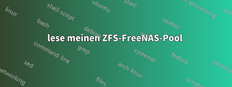 lese meinen ZFS-FreeNAS-Pool