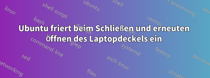 Ubuntu friert beim Schließen und erneuten Öffnen des Laptopdeckels ein