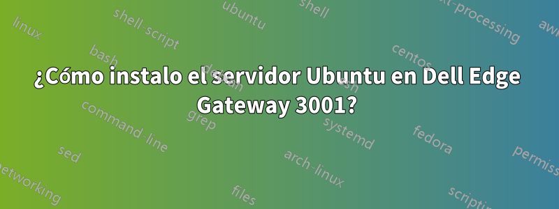 ¿Cómo instalo el servidor Ubuntu en Dell Edge Gateway 3001?