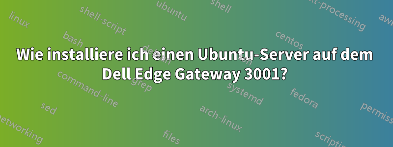 Wie installiere ich einen Ubuntu-Server auf dem Dell Edge Gateway 3001?