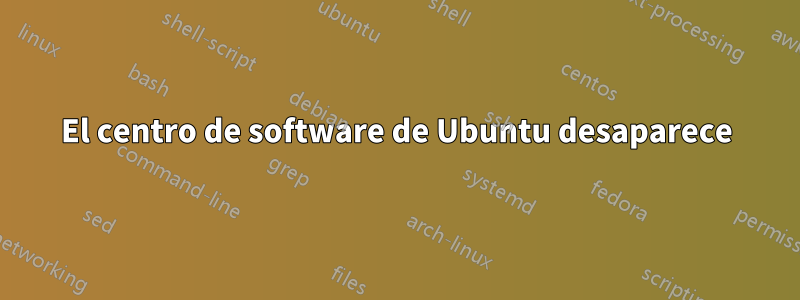 El centro de software de Ubuntu desaparece