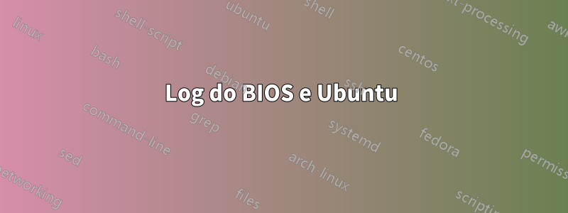 Log do BIOS e Ubuntu