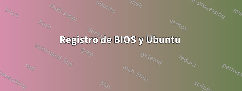 Registro de BIOS y Ubuntu