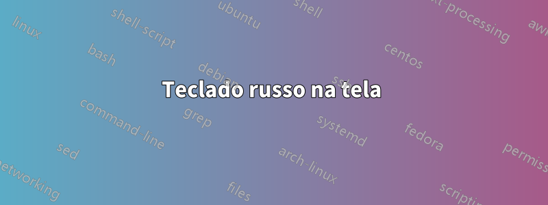 Teclado russo na tela