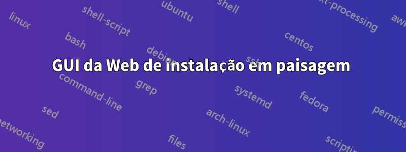 GUI da Web de instalação em paisagem