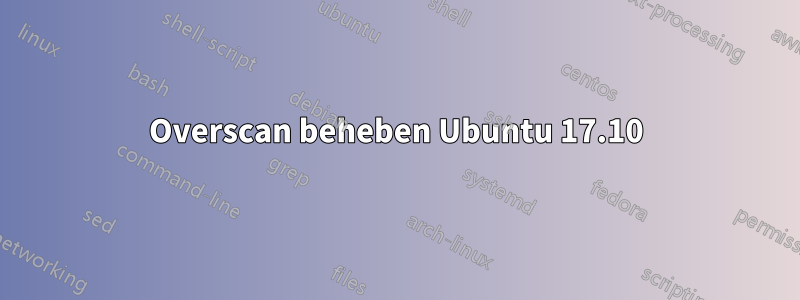 Overscan beheben Ubuntu 17.10