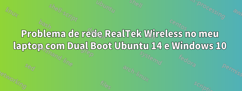 Problema de rede RealTek Wireless no meu laptop com Dual Boot Ubuntu 14 e Windows 10