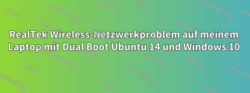 RealTek Wireless-Netzwerkproblem auf meinem Laptop mit Dual Boot Ubuntu 14 und Windows 10