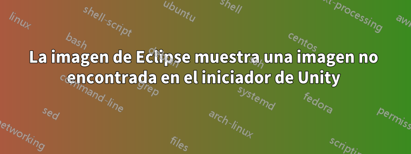 La imagen de Eclipse muestra una imagen no encontrada en el iniciador de Unity