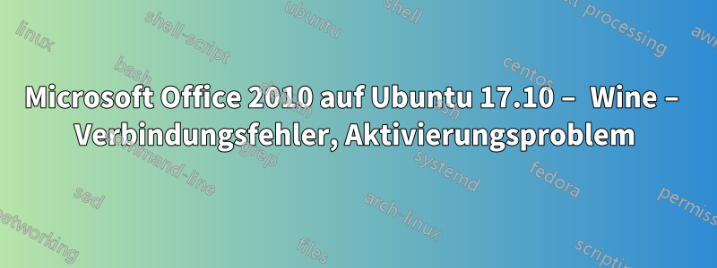 Microsoft Office 2010 auf Ubuntu 17.10 – Wine – Verbindungsfehler, Aktivierungsproblem