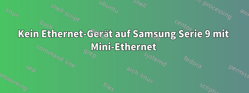 Kein Ethernet-Gerät auf Samsung Serie 9 mit Mini-Ethernet