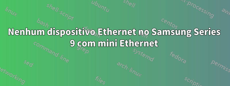 Nenhum dispositivo Ethernet no Samsung Series 9 com mini Ethernet