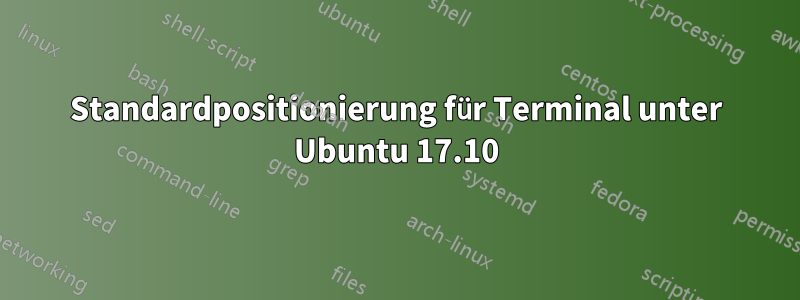 Standardpositionierung für Terminal unter Ubuntu 17.10