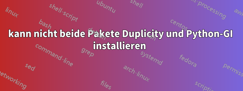 kann nicht beide Pakete Duplicity und Python-GI installieren 