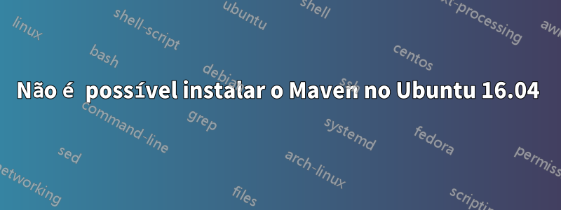 Não é possível instalar o Maven no Ubuntu 16.04