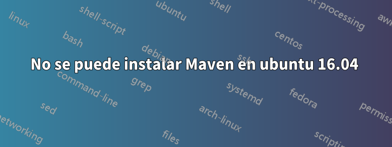 No se puede instalar Maven en ubuntu 16.04