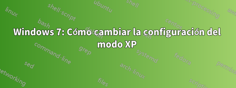 Windows 7: Cómo cambiar la configuración del modo XP