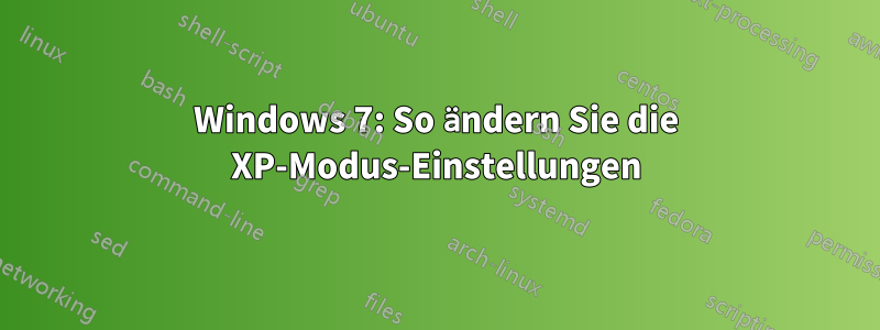 Windows 7: So ändern Sie die XP-Modus-Einstellungen